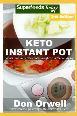Keto Instant Pot: 45 Ketogenic Instant Pot Recipes Full of Antioxidants and Phytochemicals by Don Orwell