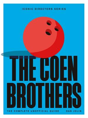 The Coen Brothers: The Complete Unofficial Guide by Dan Jolin