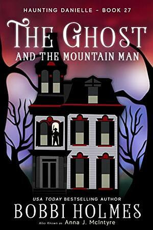 The Ghost and the Mountain Man by Bobbi Holmes, Anna J McIntyre