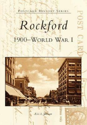 Rockford:: 1900 to World War I by Eric A. Johnson