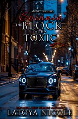 Spinnin the block with a toxic ni**a by Latoya Nicole