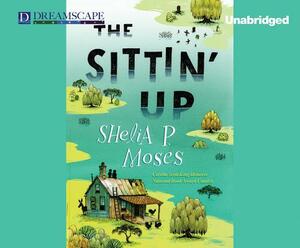 The Sittin' Up by Shelia P. Moses