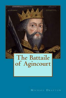 The Battaile of Agincourt by Michael Drayton