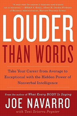 Louder Than Words: Take Your Career from Average to Exceptional with the Hidden Power of Nonverbal Intelligence by Joe Navarro, Toni Sciarra Poynter