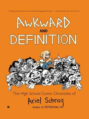 Awkward and Definition: The High School Comic Chronicles of Ariel Schrag by Ariel Schrag