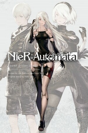 NieR:Automata: Short Story Long by Jun Eishima, Yoko Taro