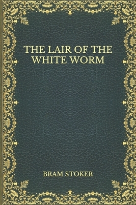 The Lair of the White Worm by Bram Stoker