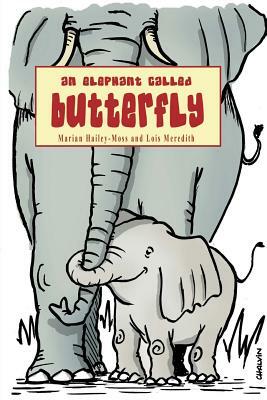 An Elephant Called Butterfly by Lois Meredith, Marian Hailey-Moss