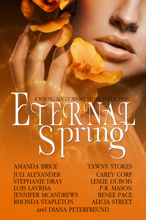 Eternal Spring by Leslie DuBois, Patricia Mason, Renee Pace, Alicia Street, Jennifer McAndrews, Diana Peterfreund, Stephanie Dray, Amanda Brice, Carey Corp, Lois Lavrisa, Tawny Stokes, Juli Alexander, Rhonda Stapleton