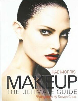 Makeup: The Ultimate Guide by Rae Morris