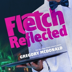 Fletch Reflected by Gregory McDonald