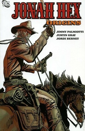 Jonah Hex, Vol. 3: Origins by Jordi Bernet, Jimmy Palmiotti, Val Semeiks, Justin Gray, Phil Noto