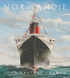 Normandie: France's Legendary Art Deco Ocean Liner by John Maxtone-Graham