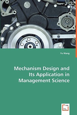 Mechanism Design and Its Application in Management Science by Yu Wang