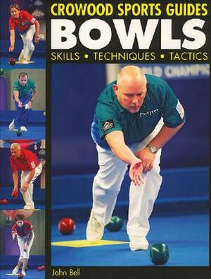 Bowls: Skills, Techniques, Tactics by John Bell