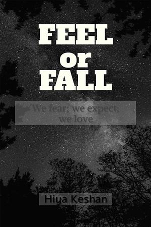 Feel or Fall by Hiya Keshan