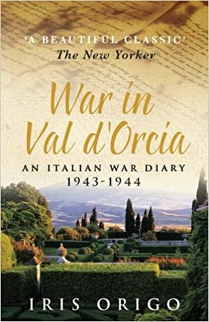 War in Val D'Orcia: An Italian War Diary, 1943-1944 by Iris Origo