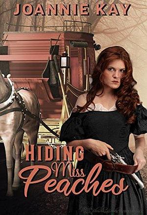 Hiding Miss Peaches by Petticoat Press, Joannie Kay, Joannie Kay