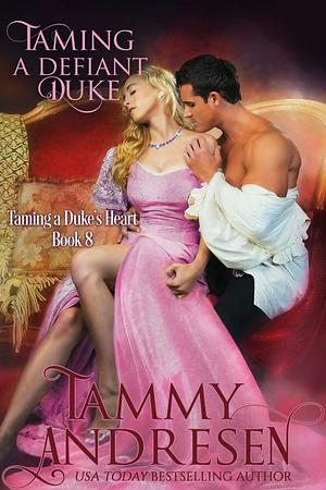 Taming a Defiant Duke by Tammy Andresen