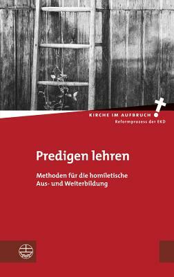 Predigen Lehren: Methoden Fur Die Homiletische Aus- Und Weiterbildung by Peter Meyer, Kathrin Oxen