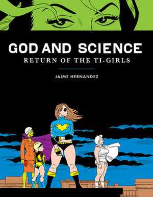 God and Science: Return of the Ti-Girls by Jaime Hernández