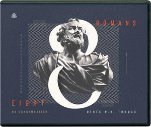 Romans 8: No Condemnation by Derek W. H. Thomas