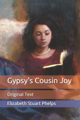 Gypsy's Cousin Joy: Original Text by Elizabeth Stuart Phelps