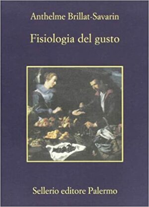 Fisiologia del gusto by Jean Anthelme Brillat-Savarin