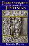 Constantinople in the Age of Justinian by Glanville Downey