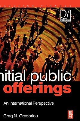 Initial Public Offerings (Ipo): An International Perspective of IPOs by Greg N. Gregoriou