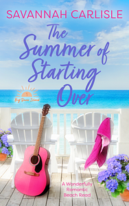 The Summer of Starting Over by Savannah Carlisle