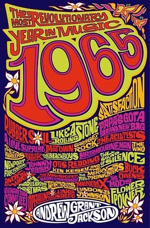 1965: The Most Revolutionary Year in Music by Andrew Grant Jackson