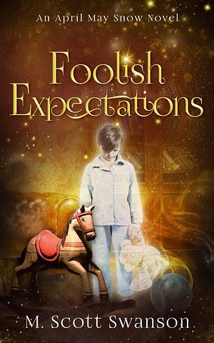 Foolish Expectations by M. Scott Swanson, M. Scott Swanson