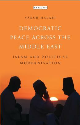 Democratic Peace Across the Middle East: Islam and Political Modernisation by 