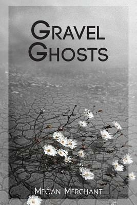 Gravel Ghosts by Megan Merchant