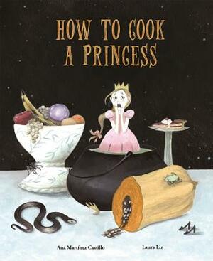 How to Cook a Princess by Ana Martínez Castillo
