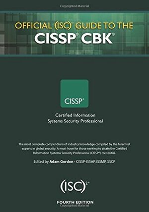 Official (Isc)2 Guide to the Cissp Cbk by Adam Gordon