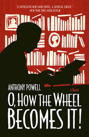 O, How the Wheel Becomes It! by Anthony Powell