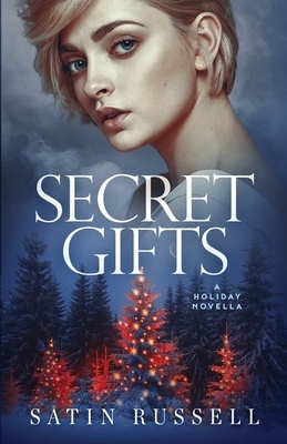 Secret Gifts: A Holiday Novella by Satin Russell