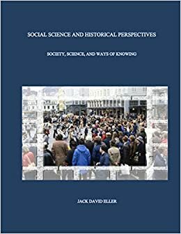 Social Science and Historical Perspectives: Science, Society, and Ways of Knowing by Jack David Eller