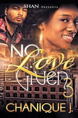 No Love Given 3 by Chanique J