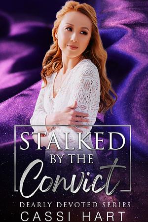 Stalked by the Convict by Cassi Hart