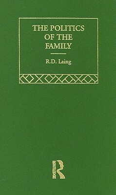 The Politics of the Family and Other Essays by R.D. Laing