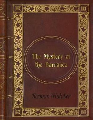 Herman Whitaker - The Mystery of the Barranca by Herman Whitaker