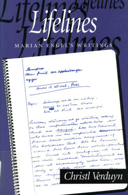 Lifelines: Marian Engel's Writings by Christl Verduyn