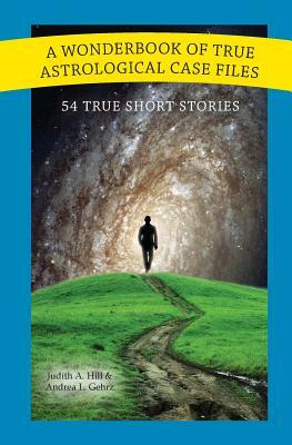 A Wonderbook of True Astrological Case Files by Andrea Gehrz, Judith Hill