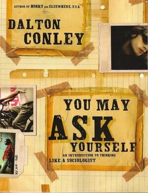 You May Ask Yourself: An Introduction to Thinking Like a Sociologist by Dalton Conley