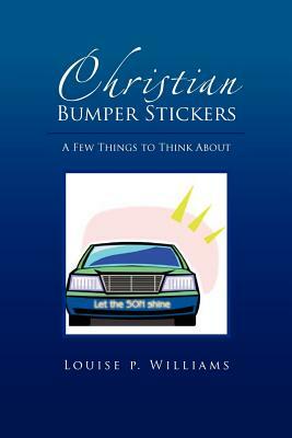 Christian Bumper Stickers by Louise Williams