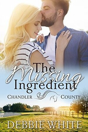 The Missing Ingredient (A Chandler County Novel) by Debbie White
