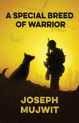 A Special Breed of Warrior by Joseph W. Mujwit